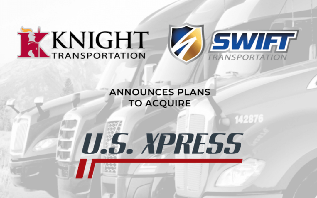 Knight-Swift Transportation Agrees to Acquire U.S. Xpress Enterprises for $6.15 Per Share